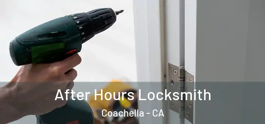 After Hours Locksmith Coachella - CA
