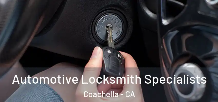 Automotive Locksmith Specialists Coachella - CA