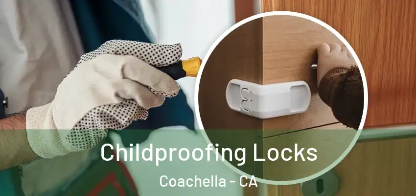 Childproofing Locks Coachella - CA