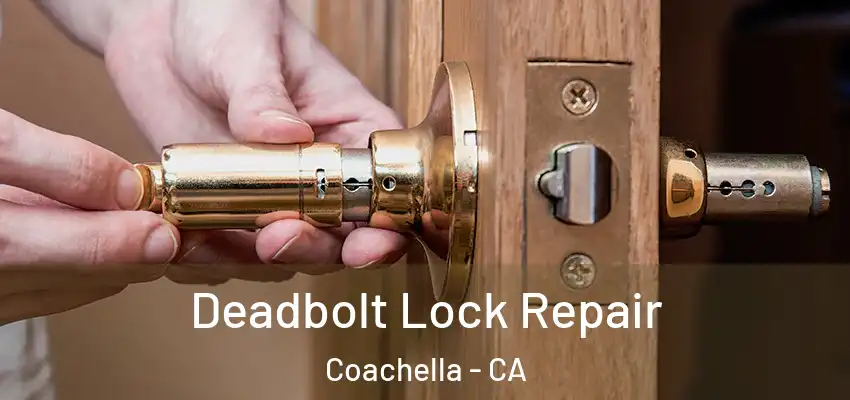 Deadbolt Lock Repair Coachella - CA