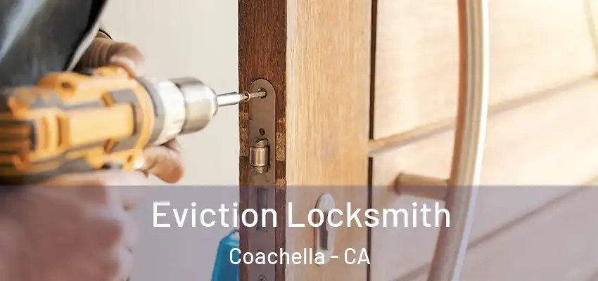  Eviction Locksmith Coachella - CA