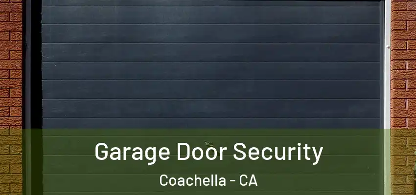  Garage Door Security Coachella - CA