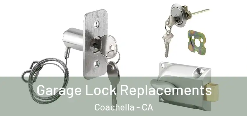  Garage Lock Replacements Coachella - CA