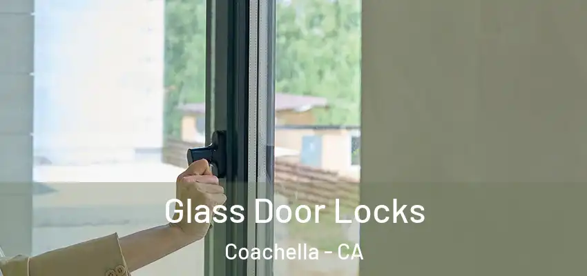 Glass Door Locks Coachella - CA
