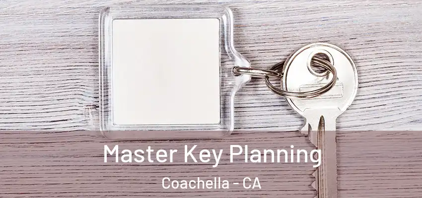 Master Key Planning Coachella - CA