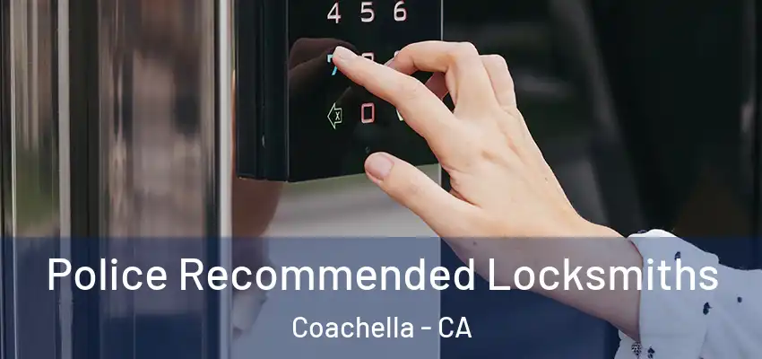  Police Recommended Locksmiths Coachella - CA