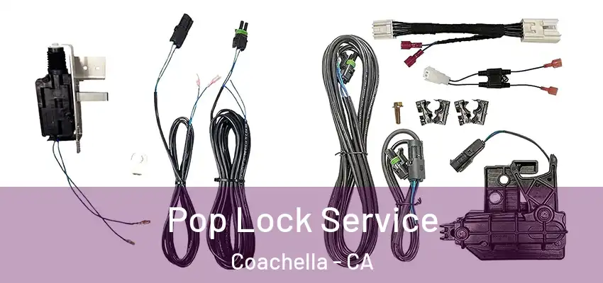 Pop Lock Service Coachella - CA