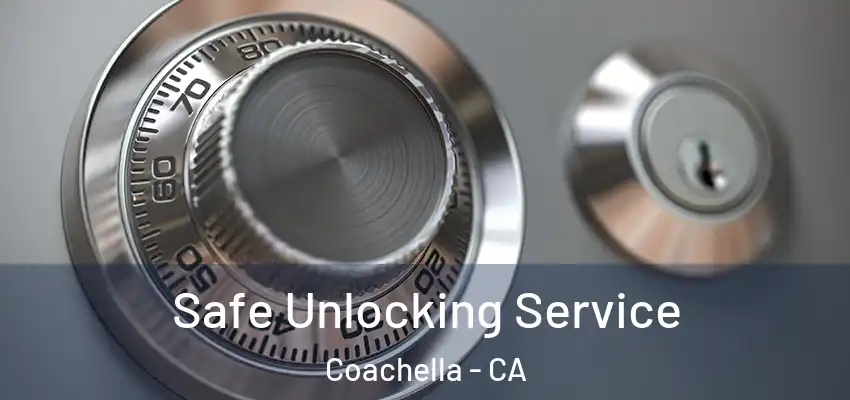  Safe Unlocking Service Coachella - CA