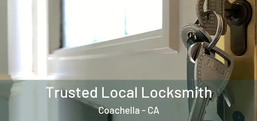 Trusted Local Locksmith Coachella - CA